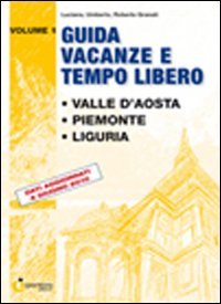 Guida vacanze e tempo libero. Vol. 1: Valle d'Aosta. Piemonte. …