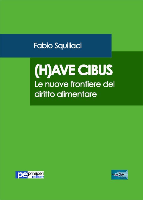(H)ave cibus. Le nuove frontiere del diritto alimentare, Padova, Primiceri … | Immagine principale