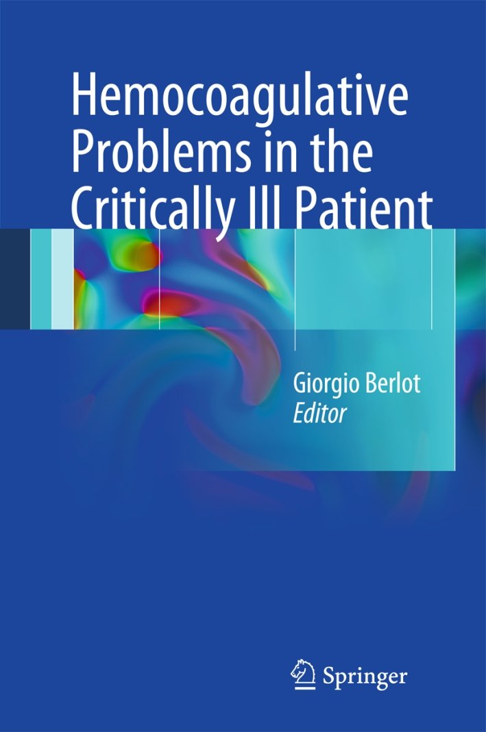 Hemocoagulative problems in the critically Ill patient, Milano, Springer Italia, …