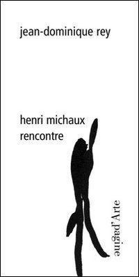 Henri Michaux. Rencontre, Tesserete, Pagine d'Arte, 2013