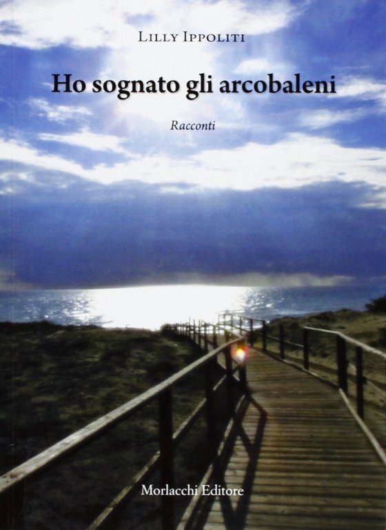 Ho sognato gli arcobaleni, Perugia, Morlacchi, 2012