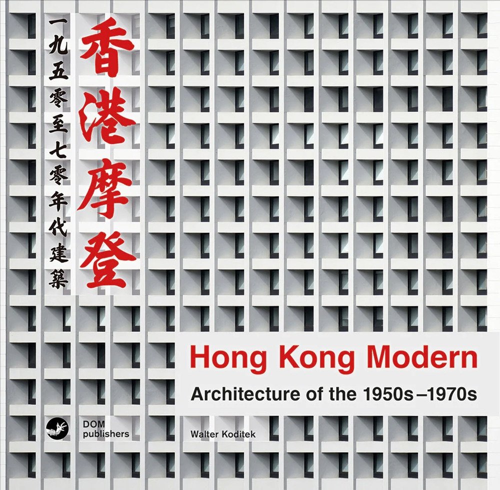 Hong Kong Modern. Architecture of the 1950s-1970s, Berlin, DOM Publishers, …