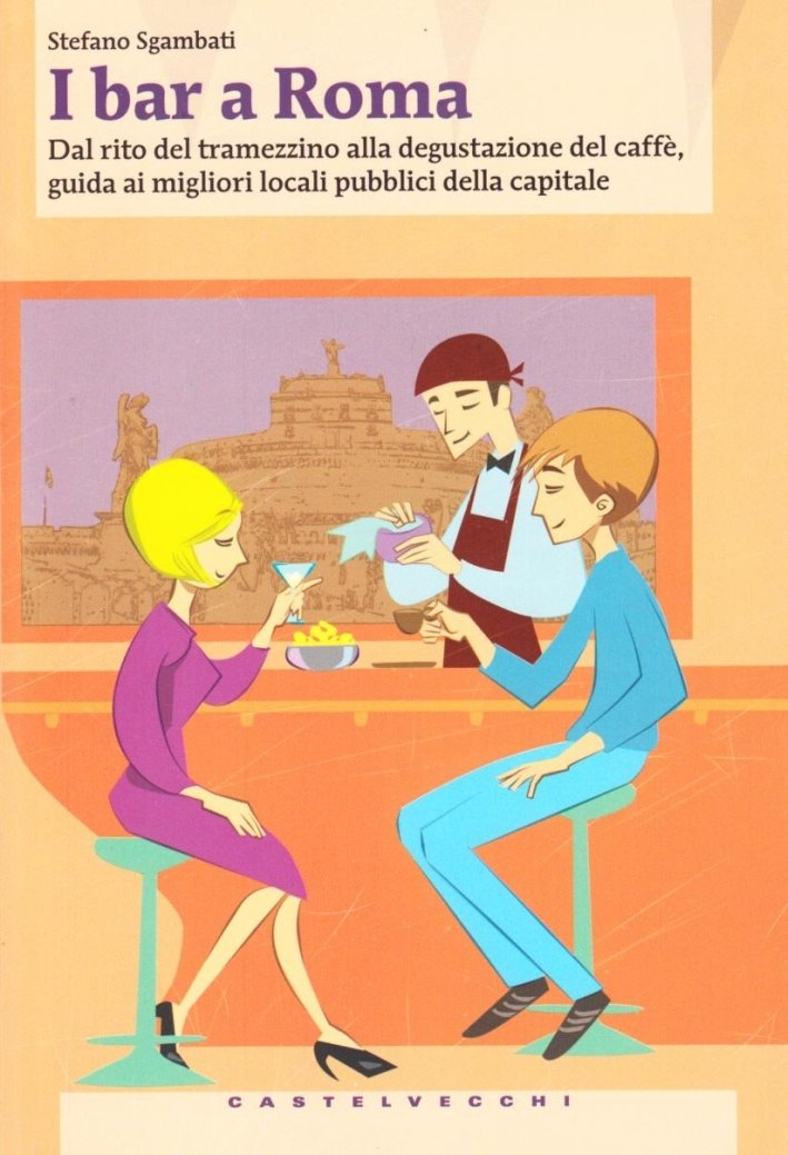 I bar a Roma. Dal rito del tramezzino alla degustazione …