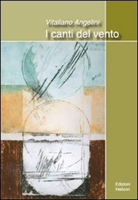 I canti del vento, Poppi, Edizioni Helicon, 2010