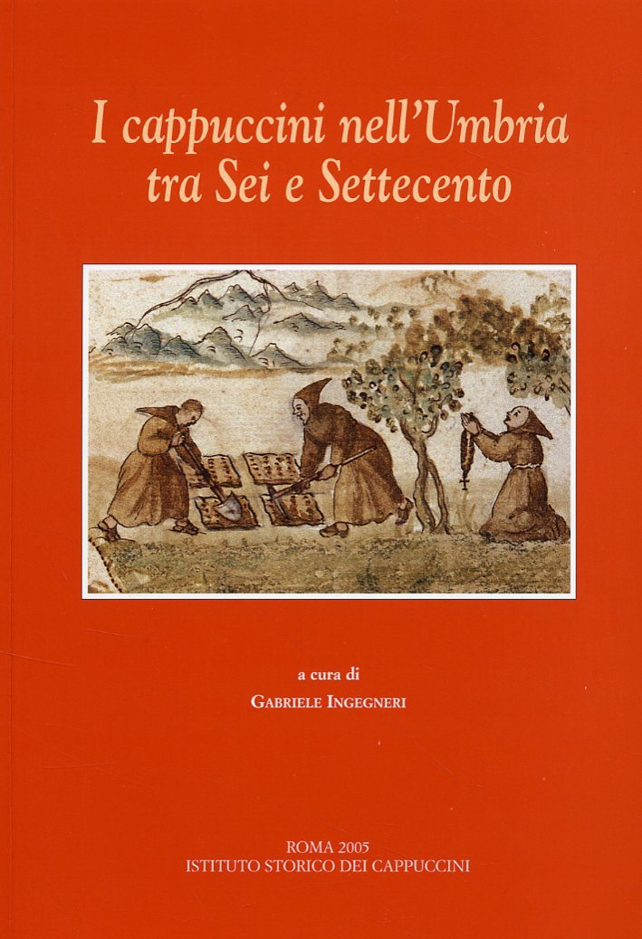 I Cappuccini nell'Umbria tra Sei e Settecento, Roma, Istituto Storico …