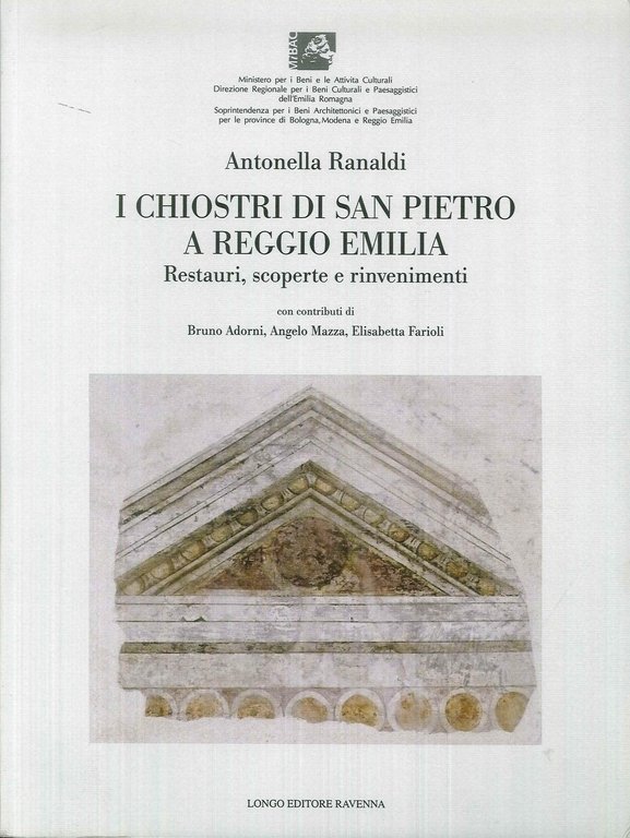 I chiostri di San Pietro a Reggio Emilia. Restauri, scoperte e rinvenimenti., Ravenna, Angelo Longo Editore, 2012