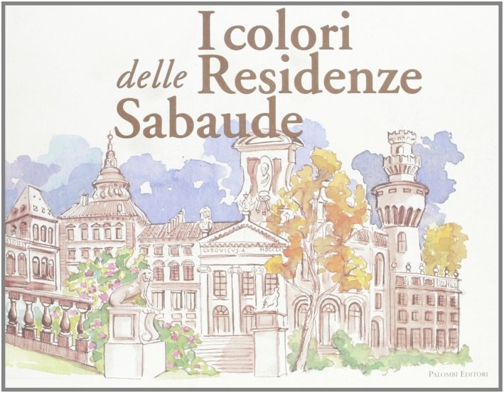 I colori delle residenze sabaude, Roma, Palombi Editori, 2008