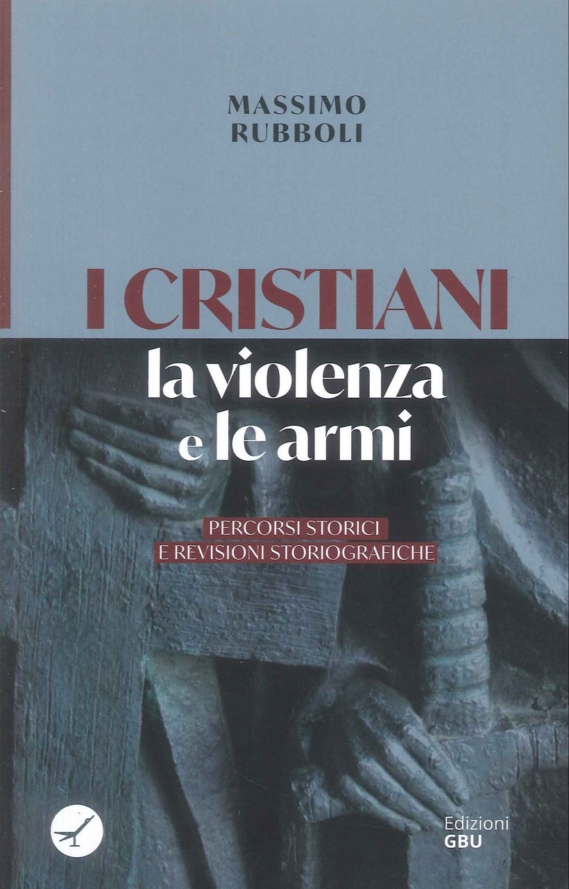 I Cristiani, la Violenza e le Armi. Percorsi Storici e … | Immagine principale