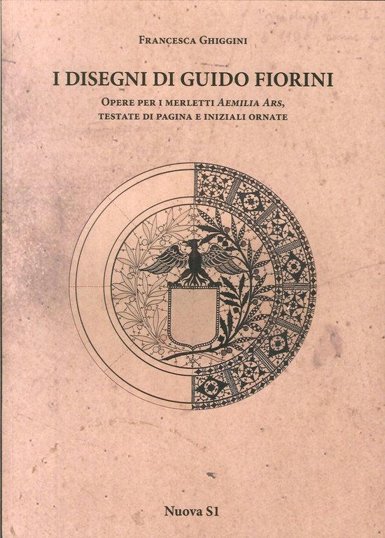 I Disegni di Guido Fiorini. Opere per Merletti di Aemilia Ars, Testate di Pagina e Iniziali Ornate