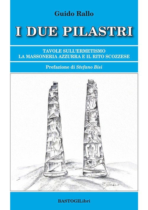 I due pilastri. Tavole sull'ermetismo la Massoneria Azzurra e il …