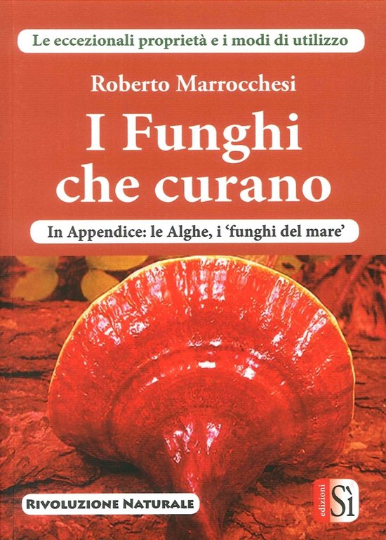 I Funghi che Curano, Roma, Edizioni Si, 2016