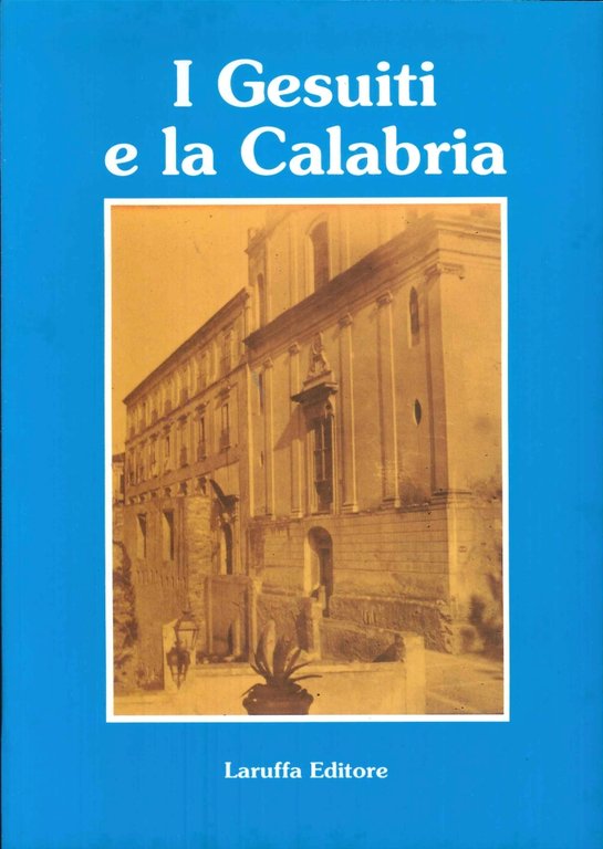 I gesuiti in Calabria. Atti del Convegno. Reggio Calabria, 27-28 febbraio 1991