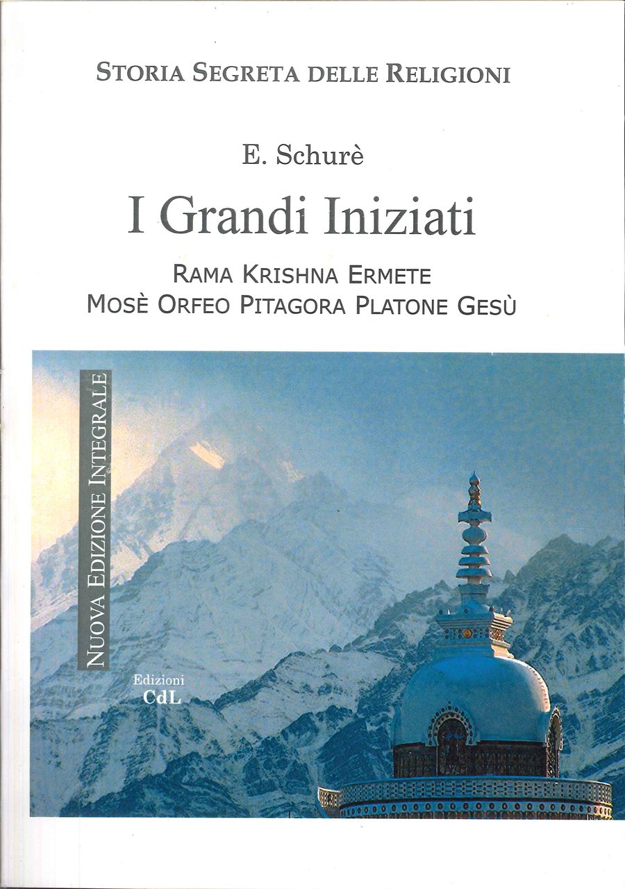 I Grandi Iniziati. Rama Krishna Ermete Mosè Orfeo Pitagora Platone …
