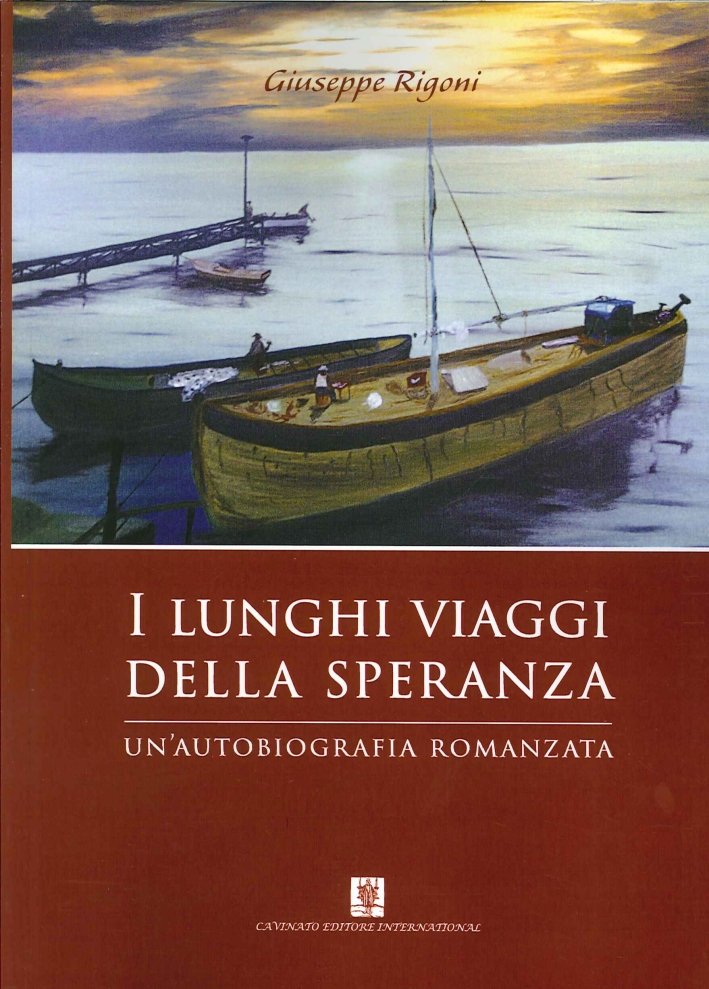 I Lunghi Viaggi della Speranza. Un'Autobiografia Romanzata, Brescia, Cavinato Editore …