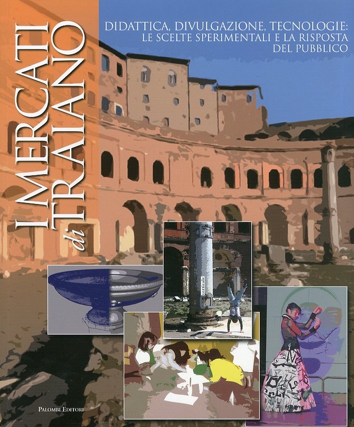 I mercati di Traiano. Didattica, divulgazione, tecnologie. Le scelte sperimentali …