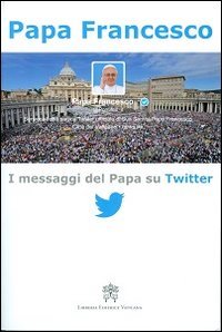 I messaggi del Papa su Twitter. Vol. 1, Città del … | Immagine principale