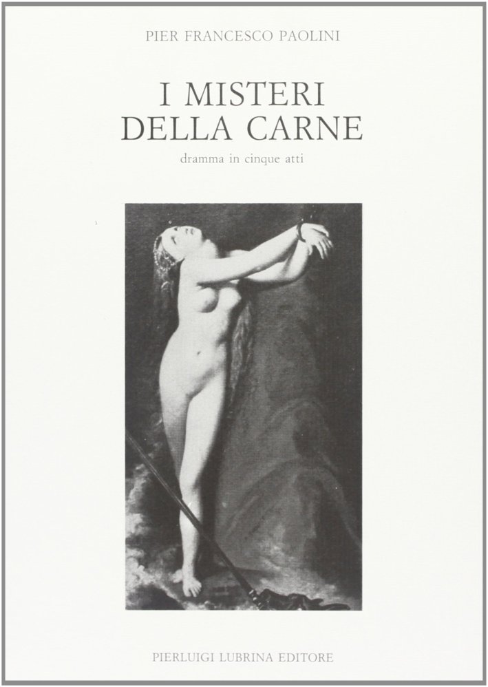 I misteri della carne. Dramma in cinque atti, Bergamo, Lubrina …