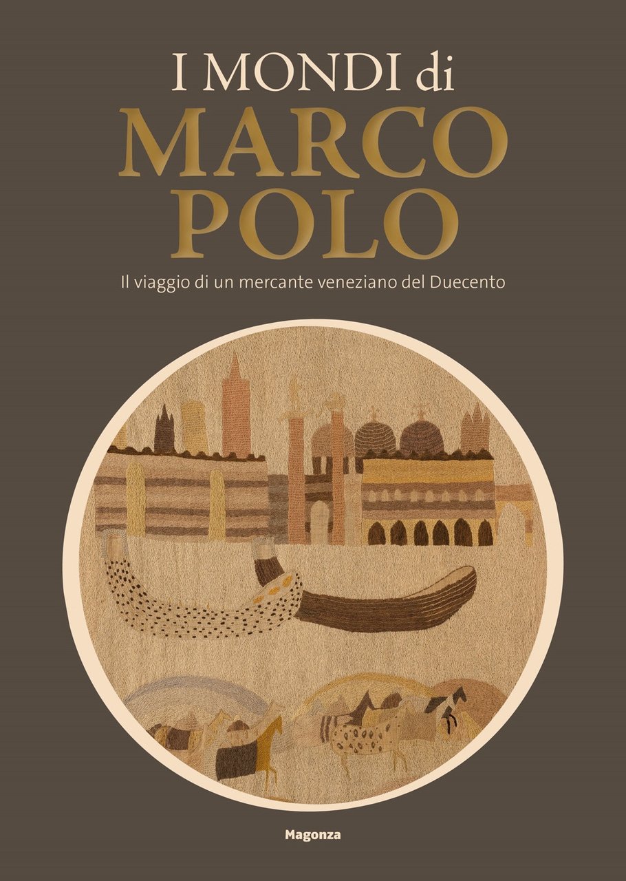 I mondi di Marco Polo. Il viaggio di un mercante …