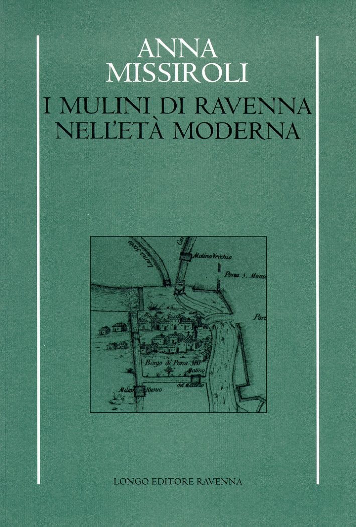 I mulini di Ravenna nell'età moderna, Ravenna, Angelo Longo Editore, …