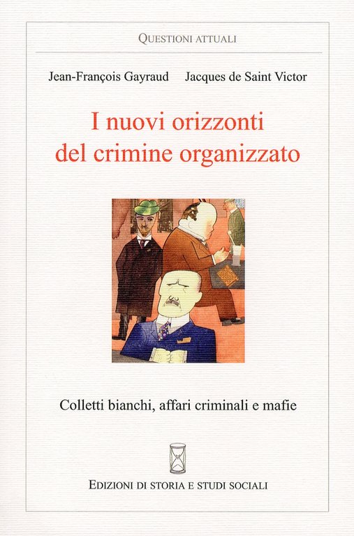 I nuovi orizzonti del crimine organizzato. Colletti bianchi, affari criminali e mafie, Ragusa, Edizioni di Storia e Studi Sociali, 2013