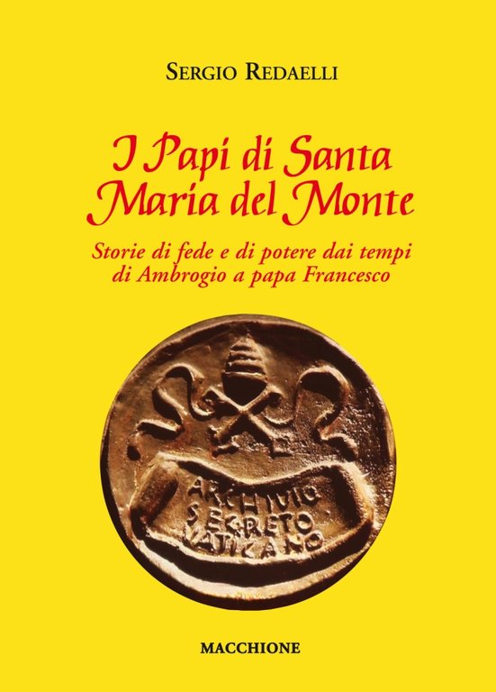 I Papi di Santa Maria del Monte. Storie di Fede e di Potere dai Tempi di Ambrogio a Papa Francesco, Varese, Macchione Editore, 2016