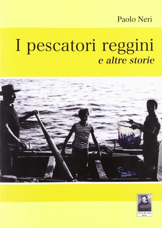 I Pescatori Reggini e Altre Storie, Reggio Calabria, Edizioni Città del Sole, 2009
