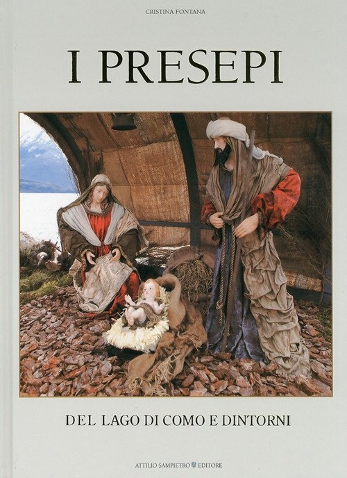 I Presepi del Lago di Como e Dintorni. Holy Cribs of Lake Como and Out Skirts, Menaggio, Arti Grafiche Sampietro, 2009