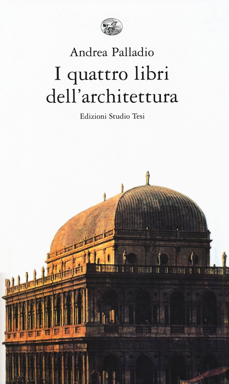 I quattro libri dell'architettura, Pordenone, Studio Tesi Edizioni, 2018