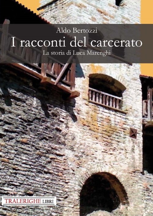 I racconti del carcerato. La storia di Luca Marenghi, Lucca, …