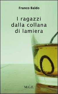 I ragazzi dalla collana di lamiera, Tropea, Meligrana Editore, 2011