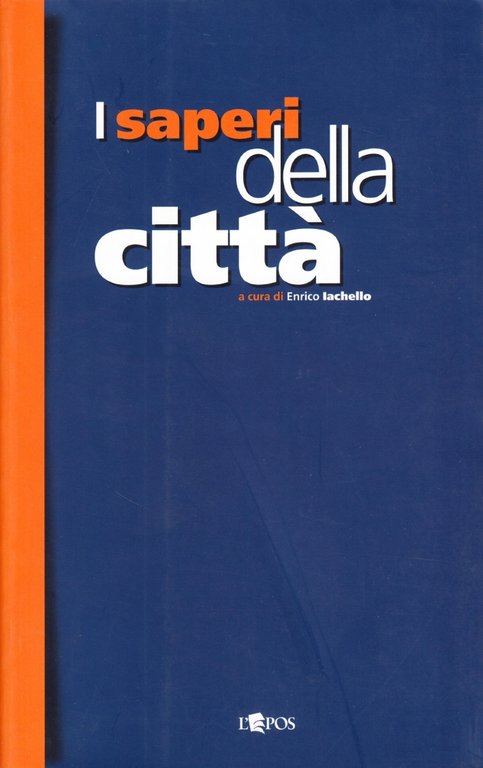 I Saperi della Città. Storia e Città nell'Età Moderna, Palermo, Società Editrice L'Epos, 2006