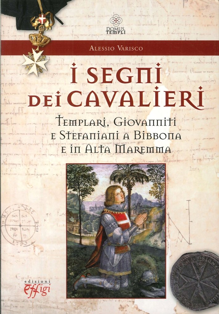 I segni dei cavalieri. Templari, giovanniti e stefaniani a Bibbona …