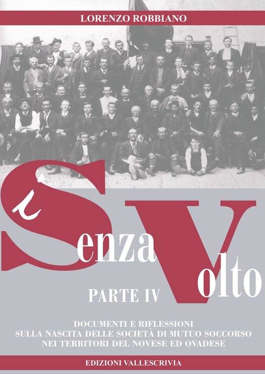 I senza volto. Documenti e riflessioni per una storia del movimento operaio novese. Vol. 4, Novi Ligure, Vallescrivia, 2022