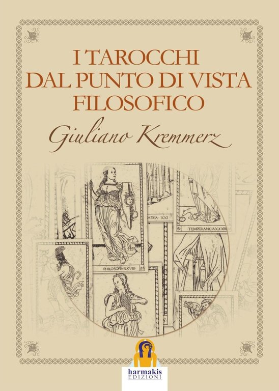 I Tarocchi dal Punto di Vista Filosofico, Montevarchi, Harmakis, 2016