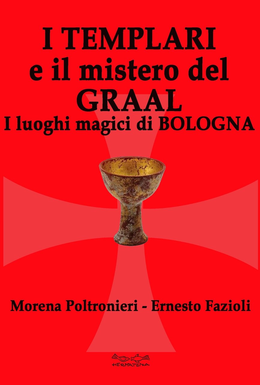 I templari e il mistero del Graal. I luoghi magici …
