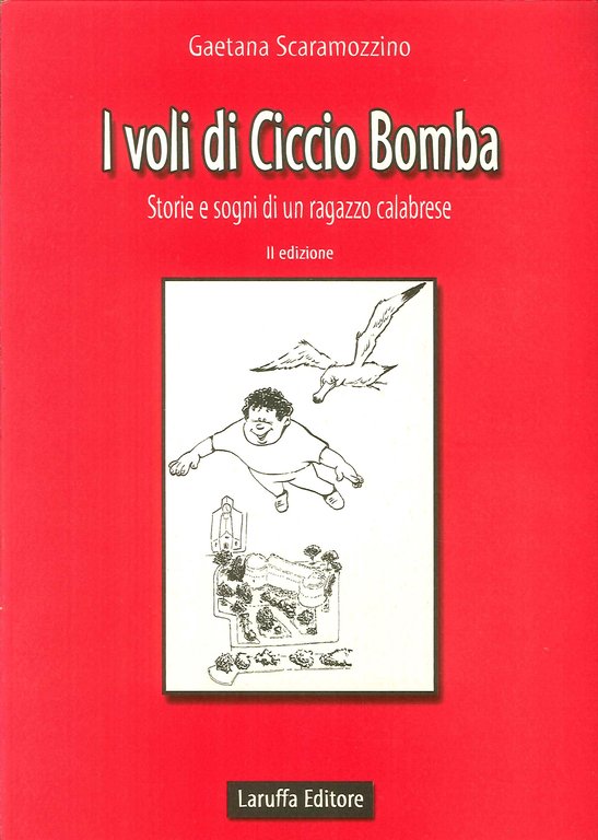 I voli di Ciccio Bomba. Storie e sogni di un ragazzo calabrese, Reggio Calabria, Laruffa Editore, 2001
