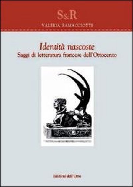 Identità nascoste. Saggi di letteratura francese dell'Ottocento. Ediz. multilingue, Alessandria, Edizioni dell'Orso, 2009