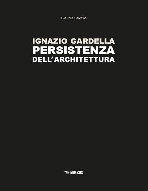 Ignazio Gardella. Persistenza dell'architettura.