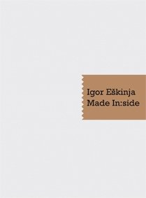Igor Eskinja. Made In:side. Catalogo della Mostra. [Multilingue Ed.], Pistoia, … | Immagine principale