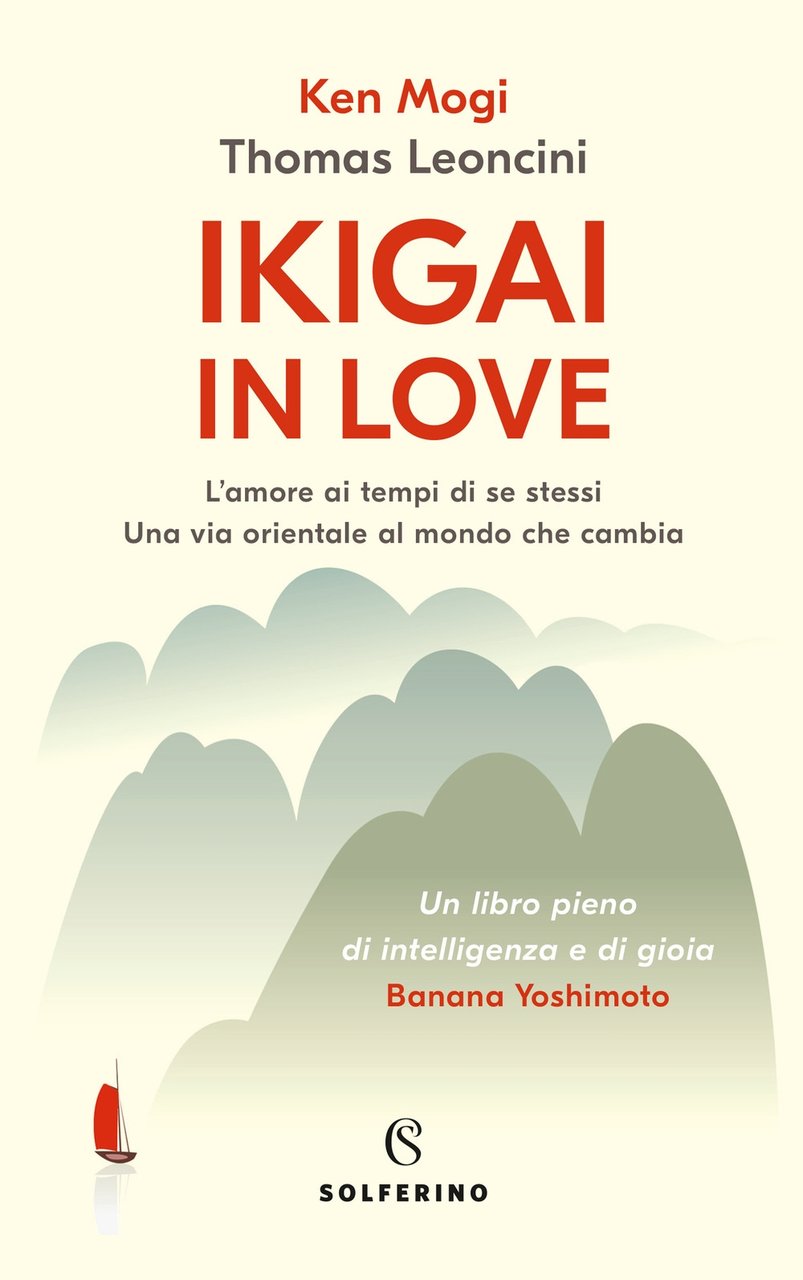 Ikigai in love. L'amore ai tempi di se stessi. Una …