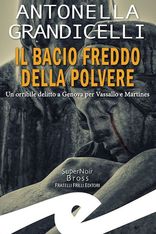 Il bacio freddo della polvere. Un orribile delitto a Genova per Vassallo e Martines, Genova, Fratelli Frilli Editori, 2024