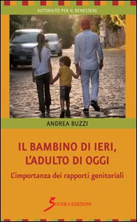 Il bambino di ieri, l'adulto di oggi. L'importanza dei rapporti …