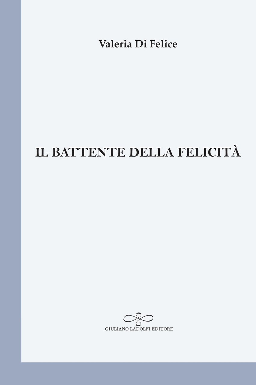 Il battente della felicità, Borgomanero, Giuliano Ladolfi Editore, 2019