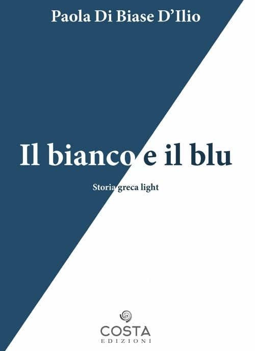 Il bianco e il blu. Storia greca light, Pescara, Costa Edizioni, 2021