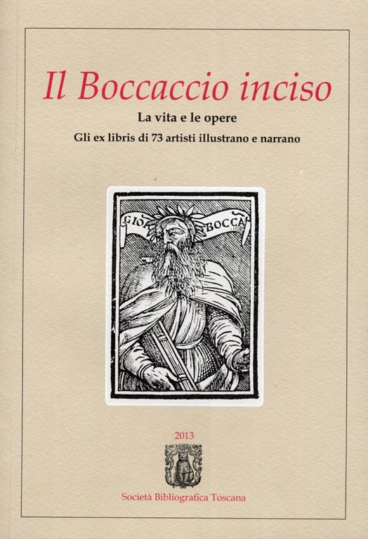 Il boccaccio inciso. La vita e le opere. Gli ex libris di 73 artisti illustrano e narrano, Pienza, Società Bibliografica Toscana, 2013