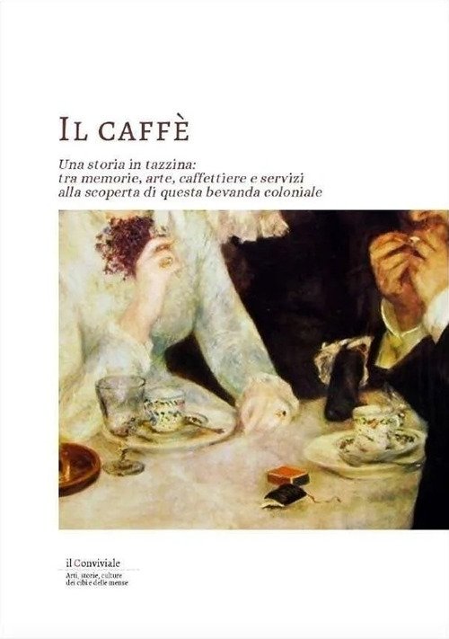 Il Caffe. Una Storia in Tazzina: tra Memorie, Arte, Caffettiere …
