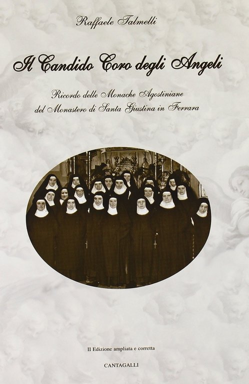 Il Candido Coro degli Angeli. Ricordo delle Monache Agostiniane del Monastero di Santa Giustina in Ferrara