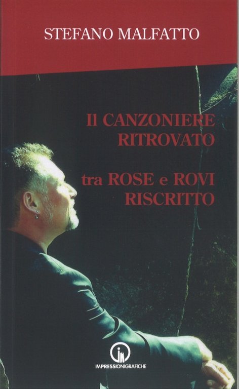 Il canzoniere ritrovato tra rose e rovi riscritto, Acqui Terme, Impressioni Grafiche, 2021