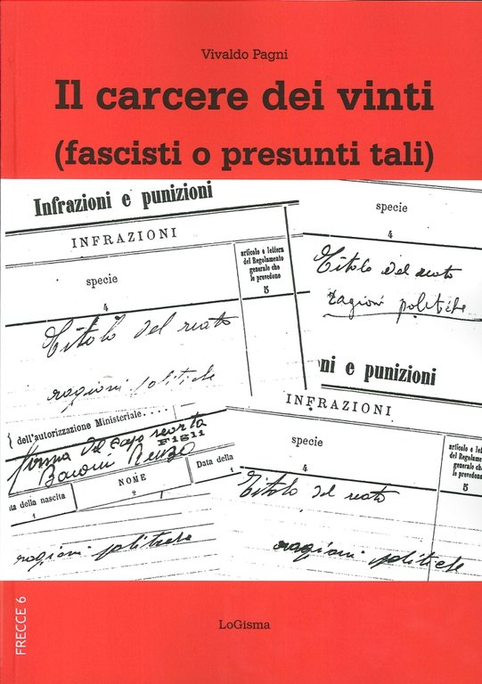 Il Carcere dei Vinti (Fascisti o Presunti Tali), Vicchio di Mugello, LoGisma Editore, 2013
