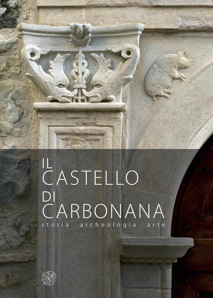 Il Castello di Carbonana. Storia Archeologia Arte | Immagine principale